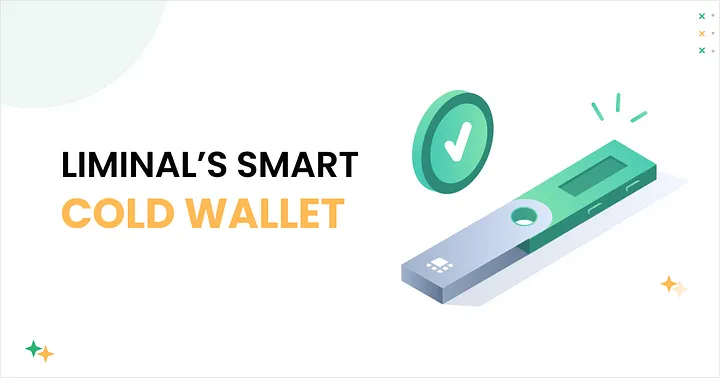 Liminal’s Smart Cold Wallets