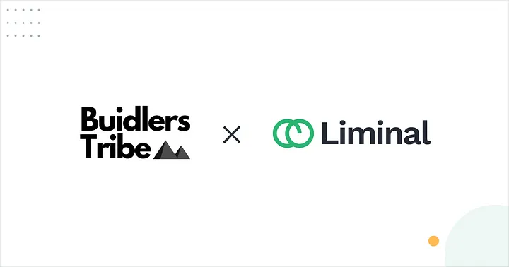 Liminal collaborates with Builders Tribe under an Accelerator Program.