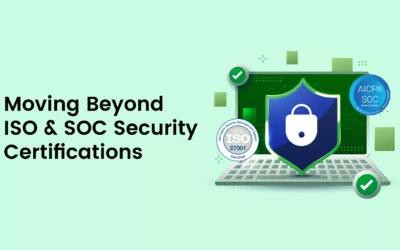 Moving Beyond ISO & SOC Security Certifications